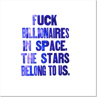 Forget billionaires in space. The Stars belong to us. Posters and Art